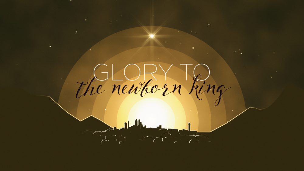 Glory to the Newborn King